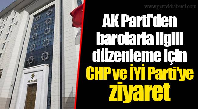 AK Parti'den barolarla ilgili düzenleme için CHP ve İYİ Parti'ye ziyaret