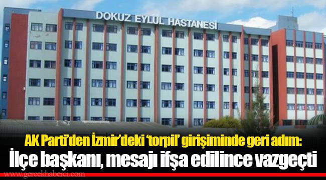 AK Parti’den İzmir’deki ‘torpil’ girişiminde geri adım: İlçe başkanı, mesajı ifşa edilince vazgeçti