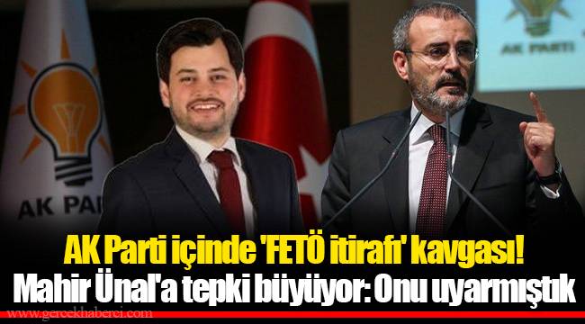 AK Parti içinde 'FETÖ itirafı' kavgası! Mahir Ünal'a tepki büyüyor: Onu uyarmıştık