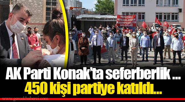 AK Parti Konak’ta seferberlik … 450 kişi partiye katıldı…