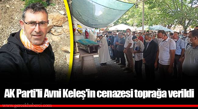 AK Parti'li Avni Keleş'in cenazesi toprağa verildi