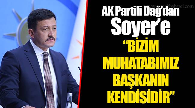 AK Partili Dağ’dan Soyer’e “BİZİM MUHATABIMIZ BAŞKANIN KENDİSİDİR”