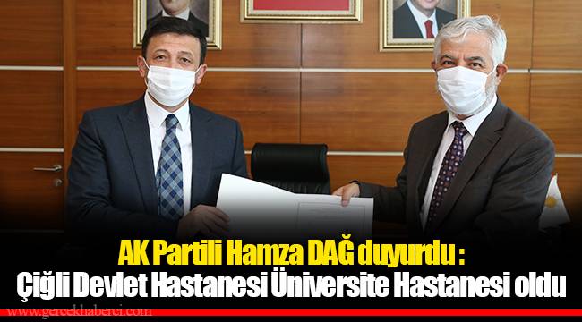 AK Partili Hamza DAĞ duyurdu : Çiğli Devlet Hastanesi Üniversite Hastanesi oldu