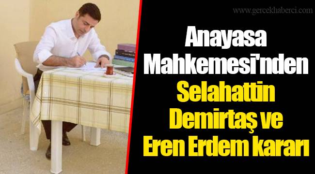 Anayasa Mahkemesi'nden Selahattin Demirtaş ve Eren Erdem kararı