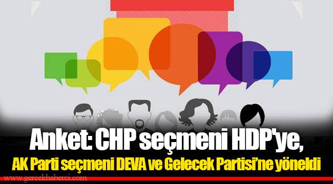Anket: CHP seçmeni HDP'ye, AK Parti seçmeni DEVA ve Gelecek Partisi’ne yöneldi