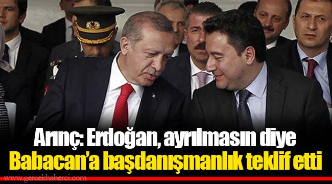 Arınç: Erdoğan, ayrılmasın diye Babacan’a başdanışmanlık teklif etti