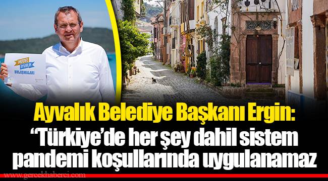 Ayvalık Belediye Başkanı Ergin: “Türkiye’de her şey dahil sistem pandemi koşullarında uygulanamaz
