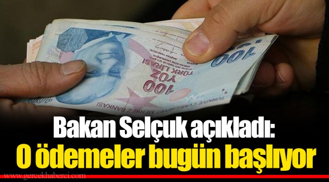 Bakan Selçuk açıkladı: O ödemeler bugün başlıyor