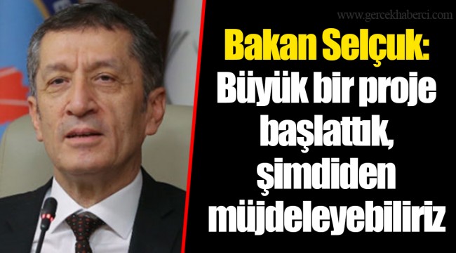 Bakan Selçuk: Büyük bir proje başlattık, şimdiden müjdeleyebiliriz