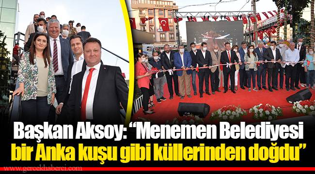 Başkan Aksoy: “Menemen Belediyesi bir Anka kuşu gibi küllerinden doğdu”