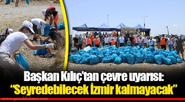 Başkan Kılıç’tan çevre uyarısı:  “Seyredebilecek İzmir kalmayacak” 