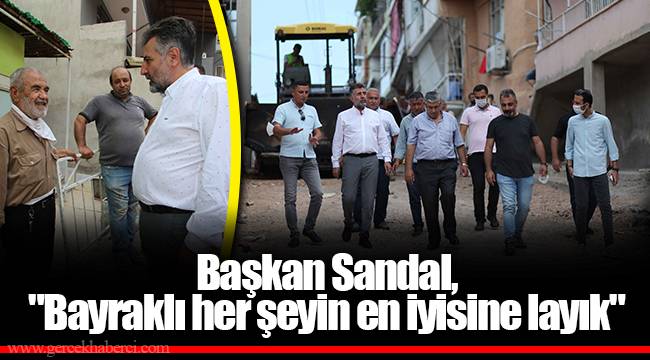 Başkan Sandal, "Bayraklı her şeyin en iyisine layık"
