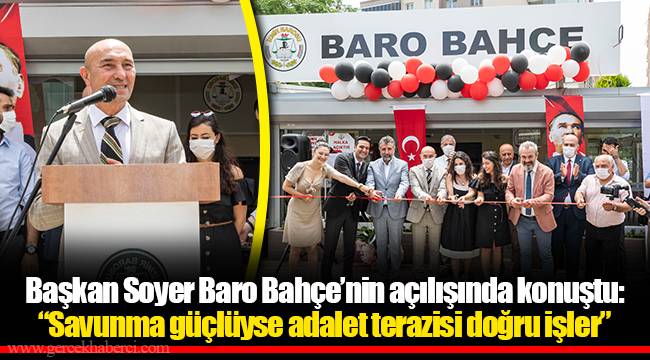 Başkan Soyer Baro Bahçe’nin açılışında konuştu: “Savunma güçlüyse adalet terazisi doğru işler”