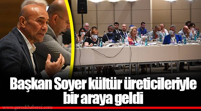 Başkan Soyer kültür üreticileriyle bir araya geldi