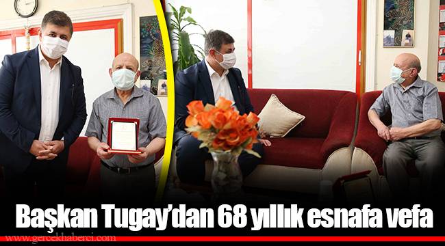 Başkan Tugay’dan 68 yıllık esnafa vefa