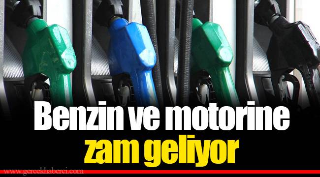 Benzin ve motorine zam geliyor