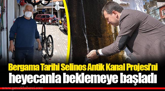 Bergama Tarihi Selinos Antik Kanal Projesi’ni heyecanla beklemeye başladı