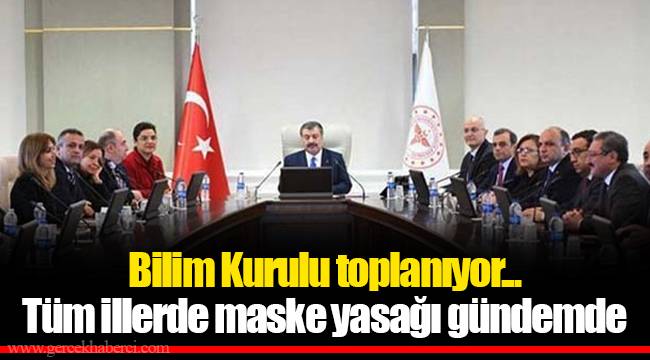 Bilim Kurulu toplanıyor... Tüm illerde maske yasağı gündemde