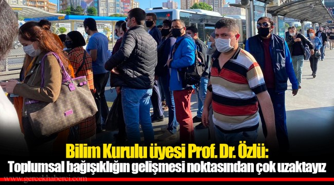 Bilim Kurulu üyesi Prof. Dr. Özlü: Toplumsal bağışıklığın gelişmesi noktasından çok uzaktayız