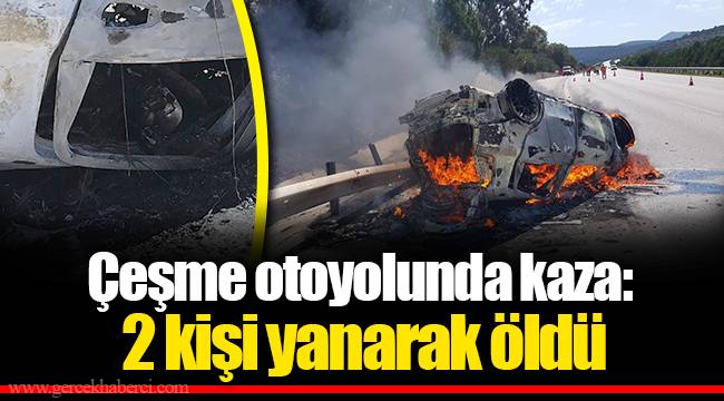 Çeşme otoyolunda kaza: 2 kişi yanarak öldü