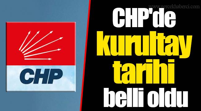 CHP'de kurultay tarihi belli oldu