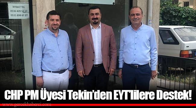 CHP PM Üyesi Tekin’den EYT’lilere Destek!