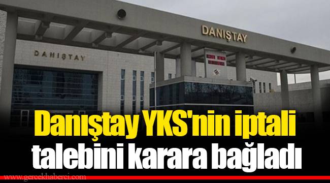Danıştay YKS'nin iptali talebini karara bağladı
