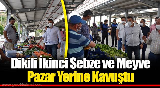 Dikili İkinci Sebze ve Meyve Pazar Yerine Kavuştu