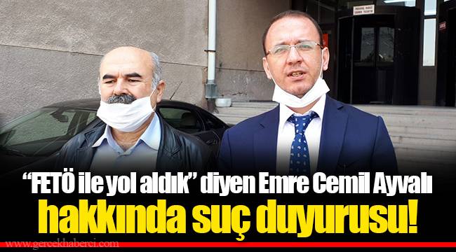 “FETÖ ile yol aldık” diyen Emre Cemil Ayvalı hakkında suç duyurusu!