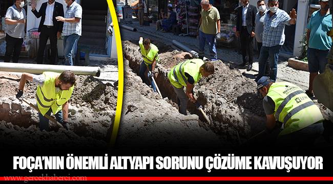 FOÇA’NIN ÖNEMLİ ALTYAPI SORUNU ÇÖZÜME KAVUŞUYOR