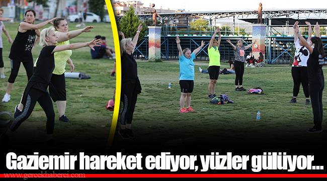 Gaziemir hareket ediyor, yüzler gülüyor…