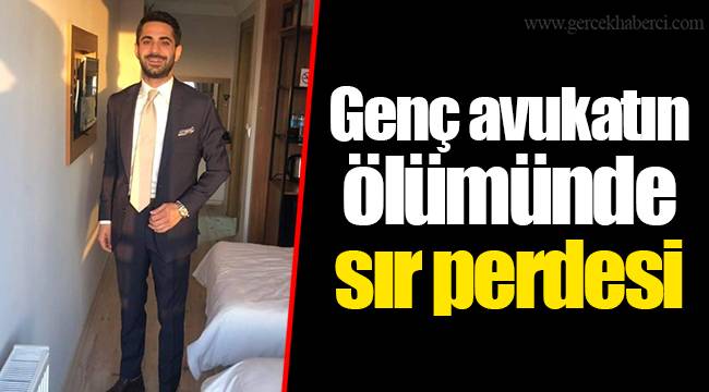 Genç avukatın ölümünde sır perdesi