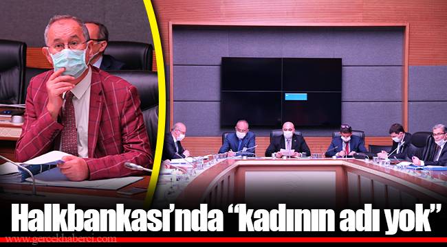 Halkbankası’nda “kadının adı yok”