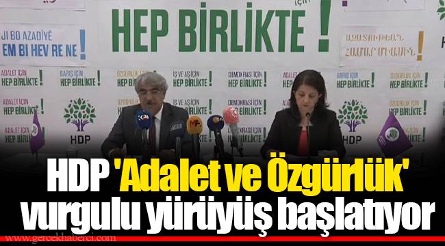 HDP 'Adalet ve Özgürlük' vurgulu yürüyüş başlatıyor