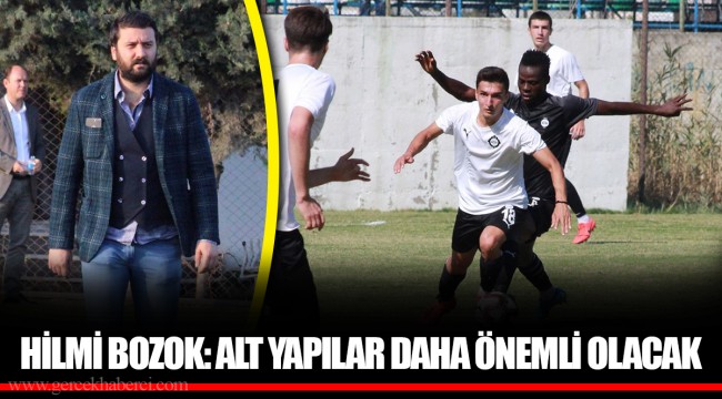 HİLMİ BOZOK: ALT YAPILAR DAHA ÖNEMLİ OLACAK