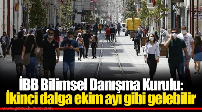 İBB Bilimsel Danışma Kurulu: İkinci dalga ekim ayı gibi gelebilir