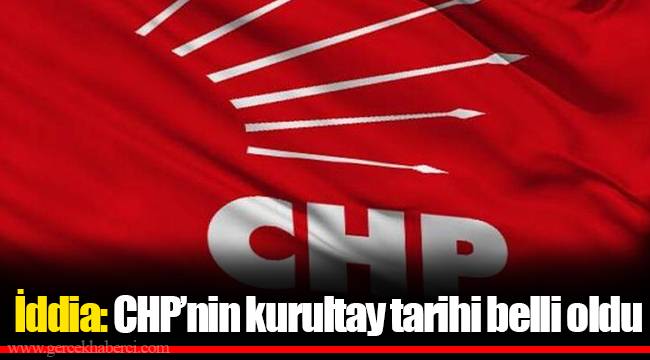 İddia: CHP'nin kurultay tarihi belli oldu