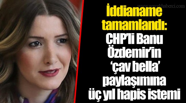 İddianame tamamlandı: CHP'li Banu Özdemir'in 'çav bella' paylaşımına üç yıl hapis istemi