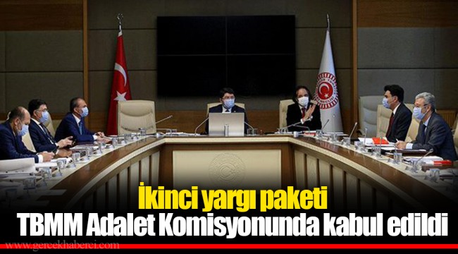 İkinci yargı paketi TBMM Adalet Komisyonunda kabul edildi