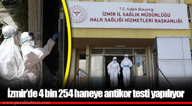 İzmir’de 4 bin 254 haneye antikor testi yapılıyor