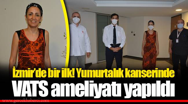 İzmir’de bir ilk! Yumurtalık kanserinde VATS ameliyatı yapıldı