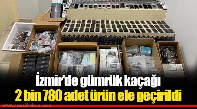 İzmir'de gümrük kaçağı 2 bin 780 adet ürün ele geçirildi