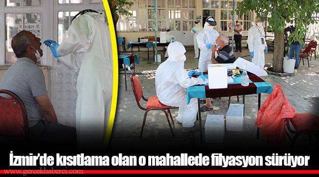 İzmir’de kısıtlama olan o mahallede filyasyon sürüyor
