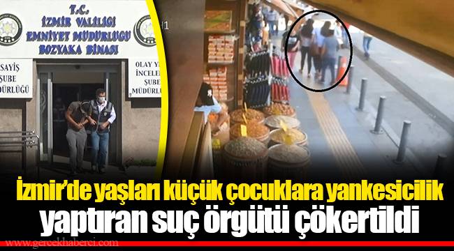 İzmir’de yaşları küçük çocuklara yankesicilik yaptıran suç örgütü çökertildi
