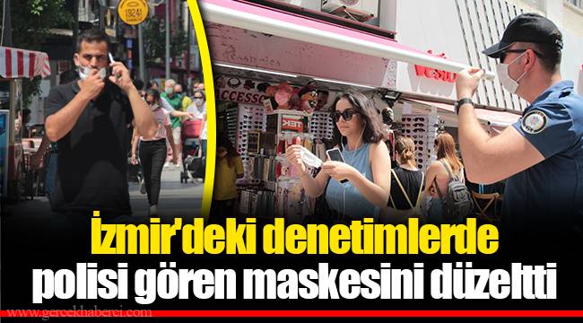 İzmir&#039;deki denetimlerde polisi gören maskesini düzeltti