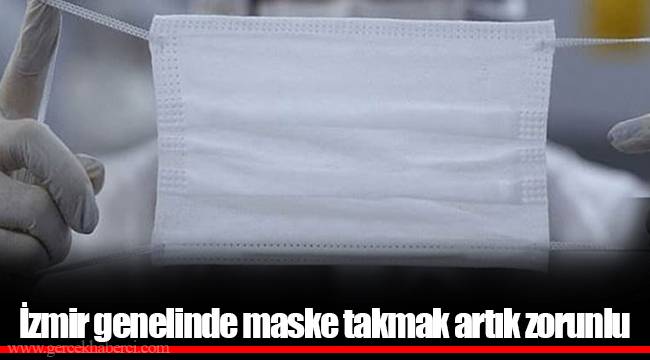 İzmir genelinde maske takmak artık zorunlu