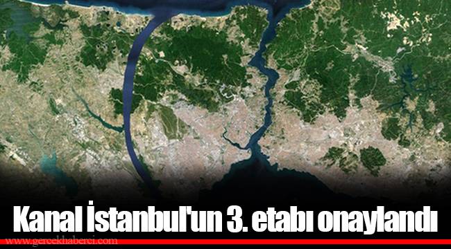 Kanal İstanbul'un 3. etabı onaylandı