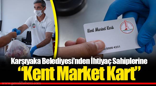 Karşıyaka Belediyesi’nden İhtiyaç Sahiplerine “Kent Market Kart”