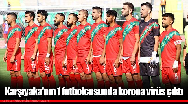 Karşıyaka'nın 1 futbolcusunda korona virüs çıktı