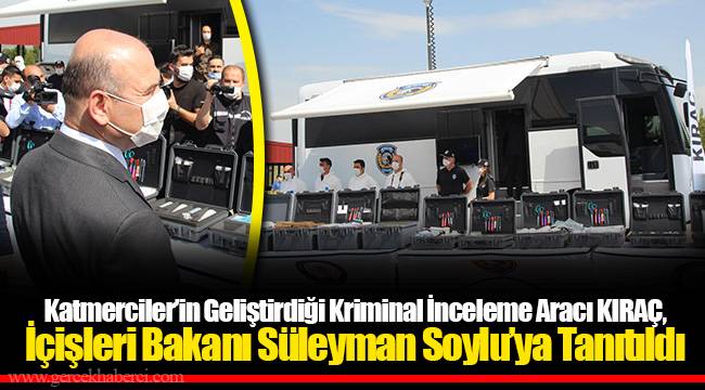 Katmerciler’in Geliştirdiği Kriminal İnceleme Aracı KIRAÇ, İçişleri Bakanı Süleyman Soylu’ya Tanıtıldı 